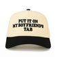C.C Put It On My Boyfriend’s Tab Hat - Trucker Hats